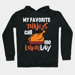 My favorite turkeys call me lunch lady Hoodie